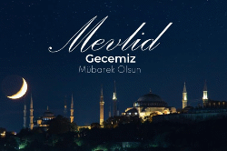 MEVLİD KANDİLİMİZ MÜBAREK OLSUN.