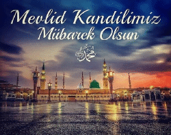 MEVLİD KANDİLİMİZ MÜBAREK OLSUN.