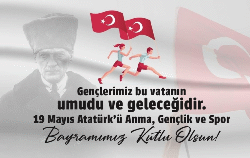 19 MAYIS ATATÜRK'Ü ANMA, GENÇLİK VE SPOR BAYRAMIMIZ KUTLU OLSUN.